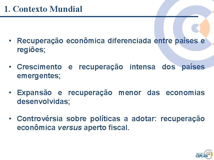 1. Contexto Mundial • Recuperação econômica diferenciada entre países e regiões; • Clique para 1. Contexto Mundial • Recuperação econômica diferenciada entre países e regiões; • Clique para
