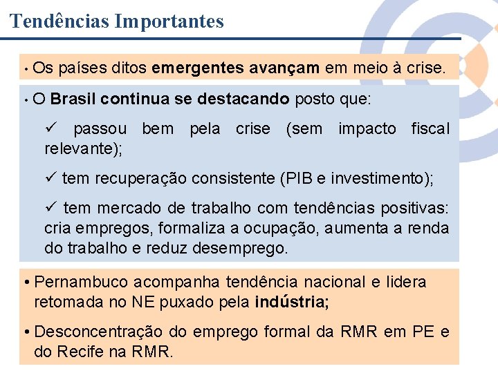 Tendências Importantes • O países ditos emergentes avançam em meio à crise. Brasil continua Tendências Importantes • O países ditos emergentes avançam em meio à crise. Brasil continua