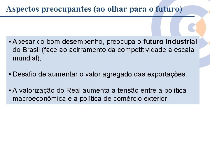 Aspectos preocupantes (ao olhar para o futuro) • Apesar do bom desempenho, preocupa o Aspectos preocupantes (ao olhar para o futuro) • Apesar do bom desempenho, preocupa o