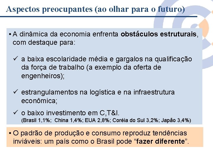 Aspectos preocupantes (ao olhar para o futuro) • A dinâmica da economia enfrenta obstáculos Aspectos preocupantes (ao olhar para o futuro) • A dinâmica da economia enfrenta obstáculos