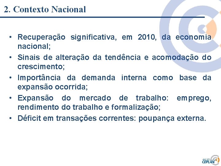 2. Contexto Nacional • Recuperação significativa, em 2010, da economia nacional; • Sinais de 2. Contexto Nacional • Recuperação significativa, em 2010, da economia nacional; • Sinais de