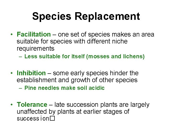 Species Replacement • Facilitation – one set of species makes an area suitable for
