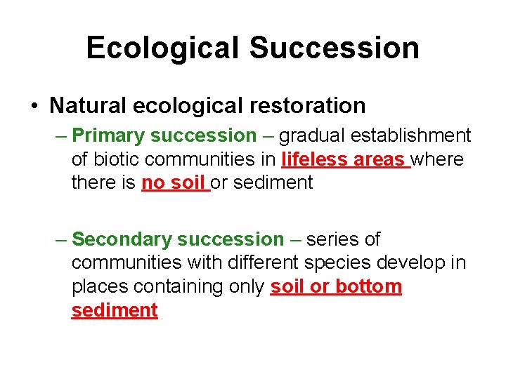 Ecological Succession • Natural ecological restoration – Primary succession – gradual establishment of biotic