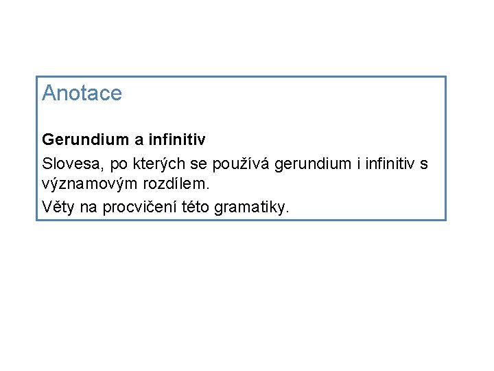 Anotace Gerundium a infinitiv Slovesa, po kterých se používá gerundium i infinitiv s významovým