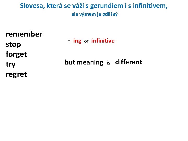 Slovesa, která se váží s gerundiem i s infinitivem, ale význam je odlišný remember