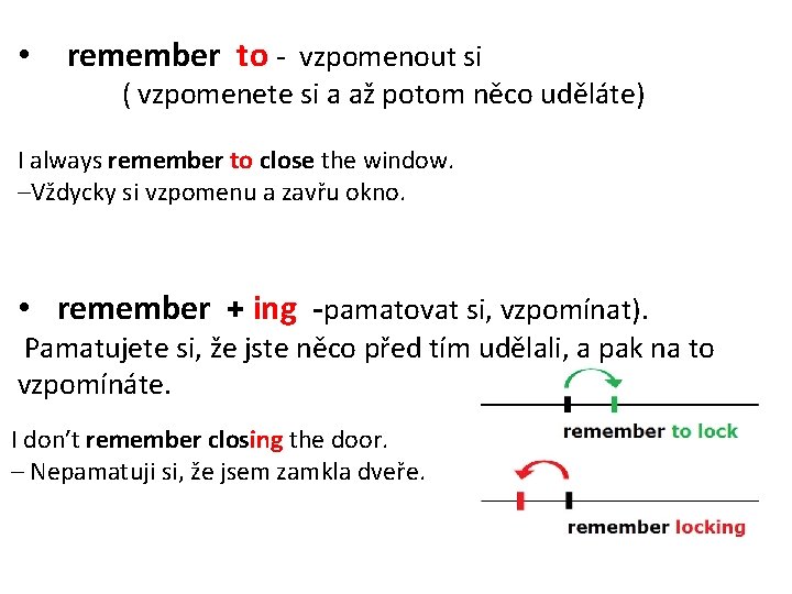  • remember to - vzpomenout si ( vzpomenete si a až potom něco