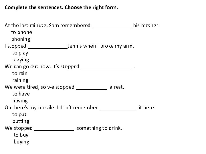Complete the sentences. Choose the right form. At the last minute, Sam remembered _______