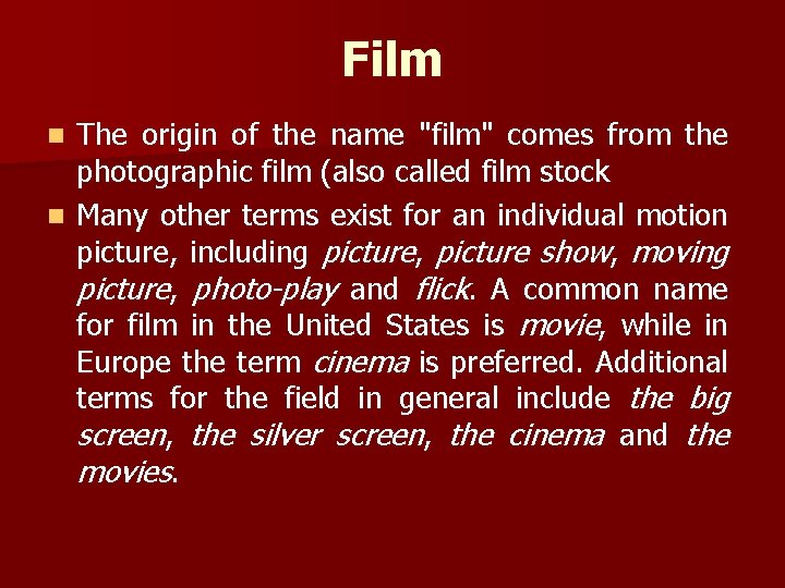 Film The origin of the name "film" comes from the photographic film (also called