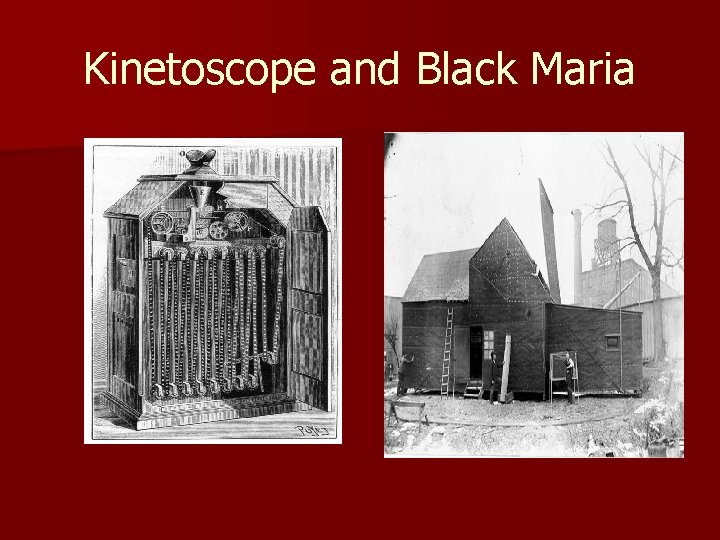 Kinetoscope and Black Maria 