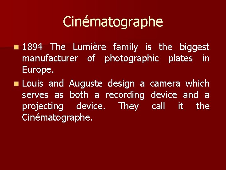 Cinématographe 1894 The Lumière family is the biggest manufacturer of photographic plates in Europe.