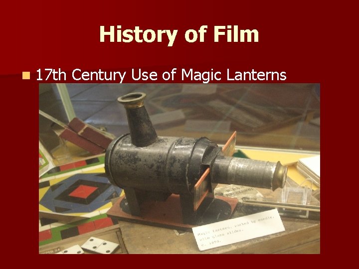 History of Film n 17 th Century Use of Magic Lanterns 