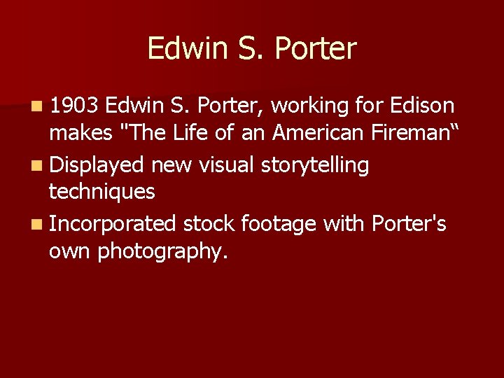 Edwin S. Porter n 1903 Edwin S. Porter, working for Edison makes "The Life