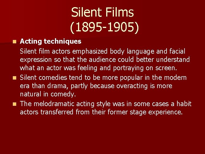 Silent Films (1895 -1905) Acting techniques Silent film actors emphasized body language and facial