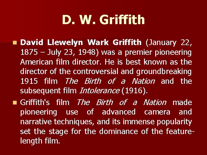 D. W. Griffith David Llewelyn Wark Griffith (January 22, 1875 – July 23, 1948)