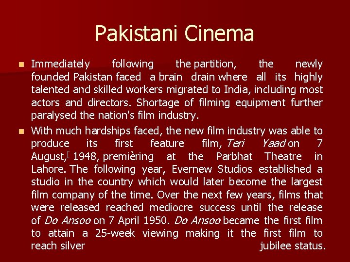 Pakistani Cinema Immediately following the partition, the newly founded Pakistan faced a brain drain