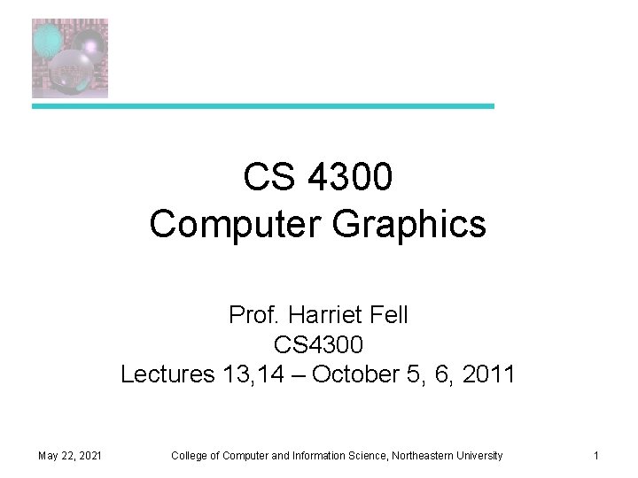 CS 4300 Computer Graphics Prof. Harriet Fell CS 4300 Lectures 13, 14 – October