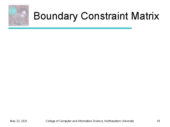 Boundary Constraint Matrix May 22, 2021 College of Computer and Information Science, Northeastern University
