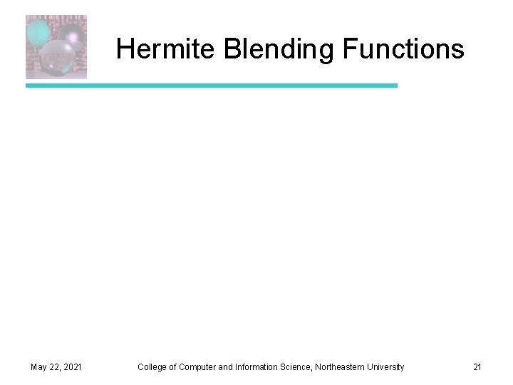 Hermite Blending Functions May 22, 2021 College of Computer and Information Science, Northeastern University