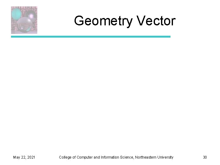 Geometry Vector May 22, 2021 College of Computer and Information Science, Northeastern University 30