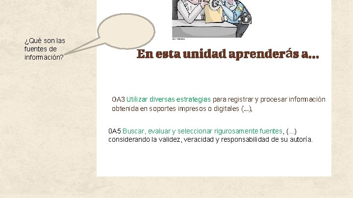 ¿Qué son las fuentes de información? En esta unidad aprenderás a. . . OA