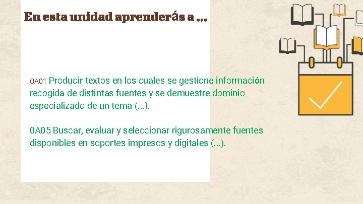 En esta unidad aprenderás a. . . OA 01 Producir textos en los cuales