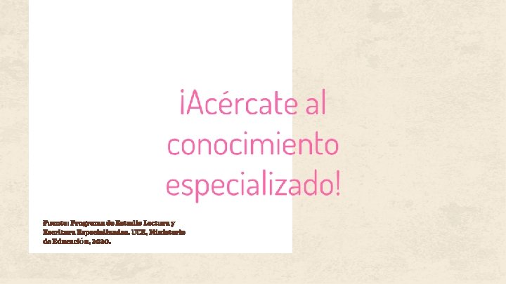 Fuente: Programa de Estudio Lectura y Escritura Especializadas. UCE, Ministerio de Educación, 2020. 