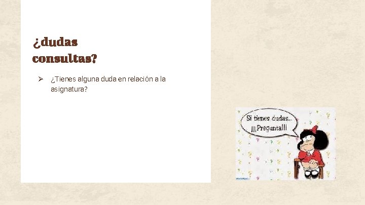 ¿dudas consultas? Ø ¿Tienes alguna duda en relación a la asignatura? 