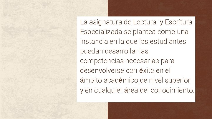 La asignatura de Lectura y Escritura Especializada se plantea como una instancia en la