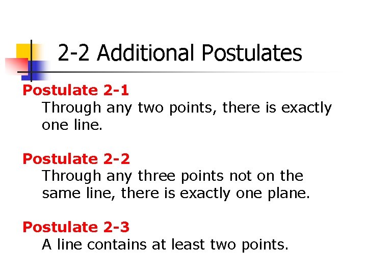 2 -2 Additional Postulates Postulate 2 -1 Through any two points, there is exactly