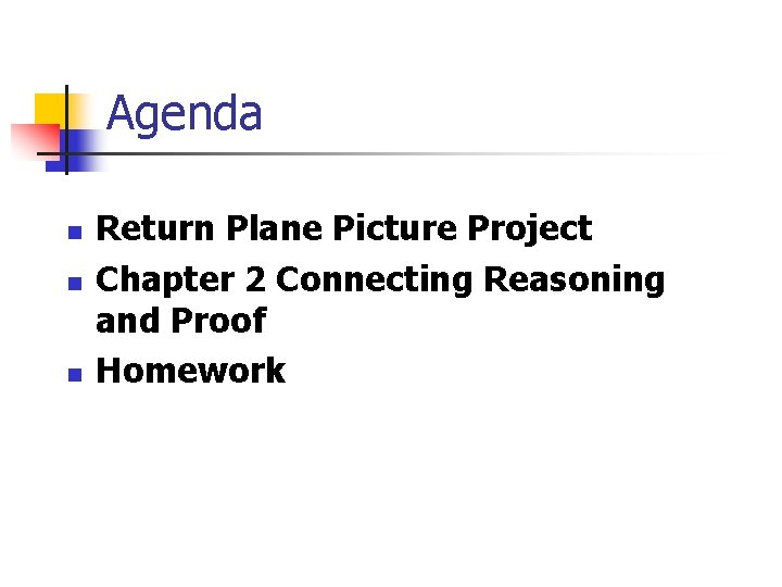 Agenda n n n Return Plane Picture Project Chapter 2 Connecting Reasoning and Proof