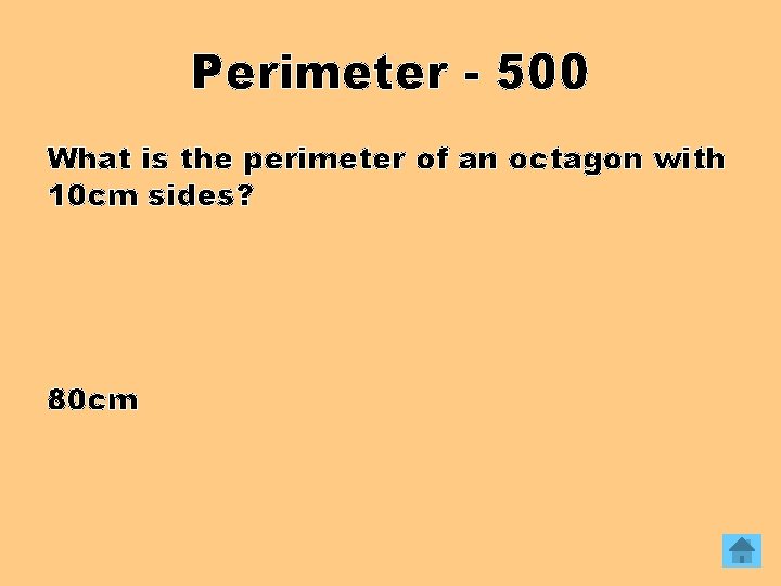 Perimeter - 500 What is the perimeter of an octagon with 10 cm sides?