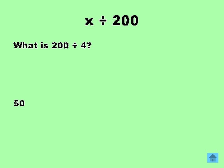 x ÷ 200 What is 200 ÷ 4? 50 