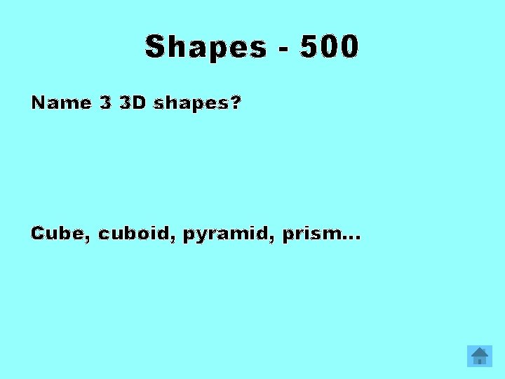 Shapes - 500 Name 3 3 D shapes? Cube, cuboid, pyramid, prism… 
