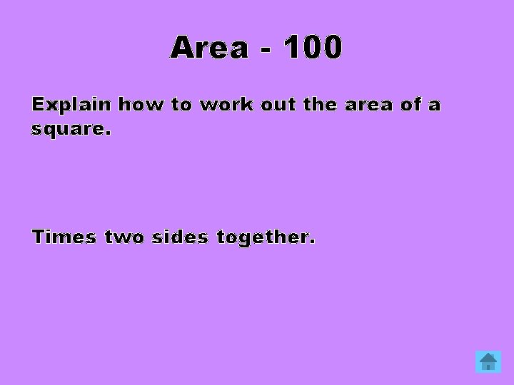 Area - 100 Explain how to work out the area of a square. Times