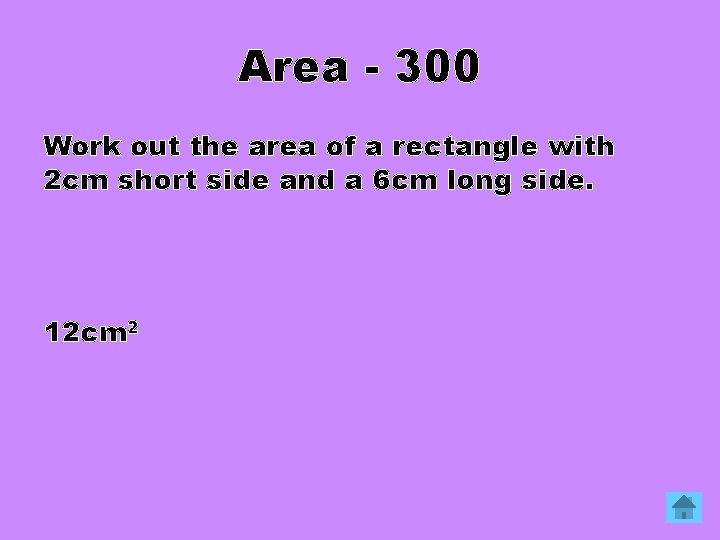 Area - 300 Work out the area of a rectangle with 2 cm short