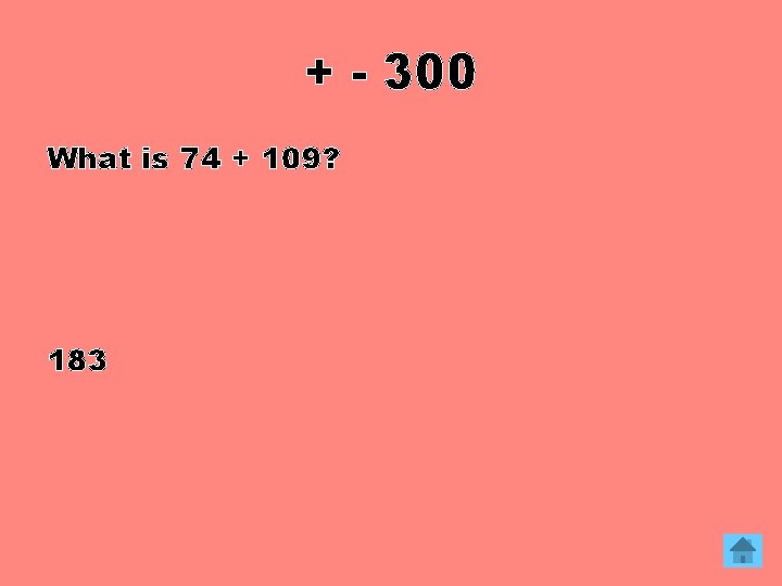 + - 300 What is 74 + 109? 183 