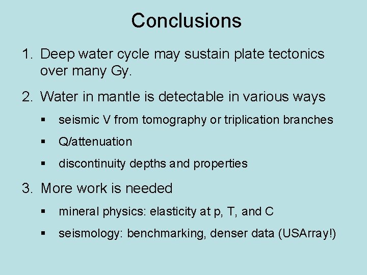 Conclusions 1. Deep water cycle may sustain plate tectonics over many Gy. 2. Water