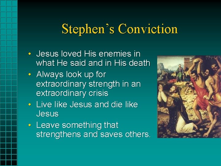 Stephen’s Conviction • Jesus loved His enemies in what He said and in His