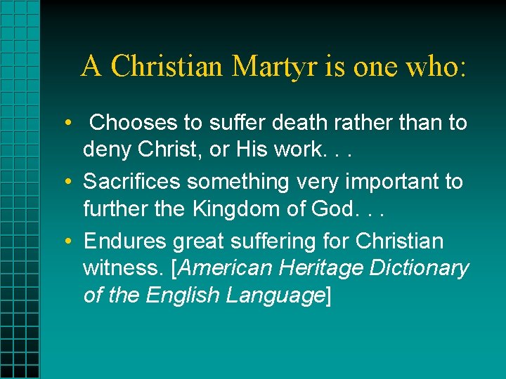 A Christian Martyr is one who: • Chooses to suffer death rather than to