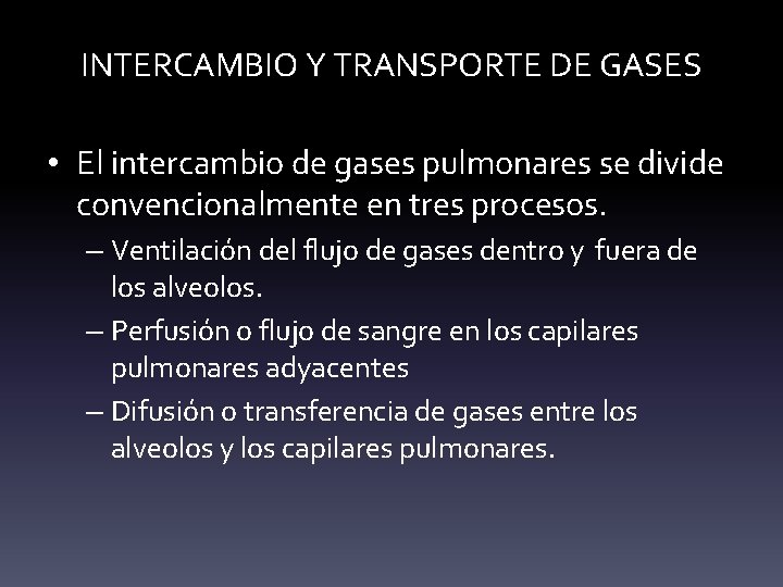 INTERCAMBIO Y TRANSPORTE DE GASES • El intercambio de gases pulmonares se divide convencionalmente