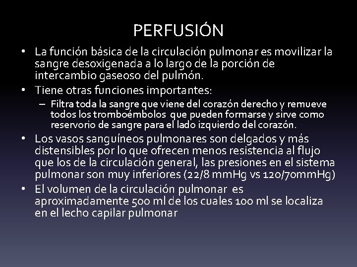 PERFUSIÓN • La función básica de la circulación pulmonar es movilizar la sangre desoxigenada