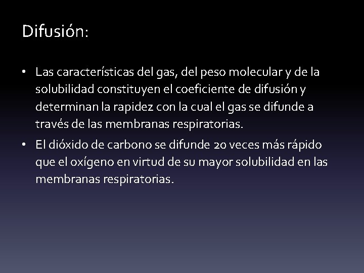 Difusión: • Las características del gas, del peso molecular y de la solubilidad constituyen