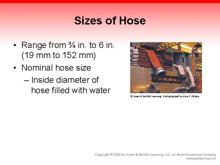 Sizes of Hose • Range from ¾ in. to 6 in. (19 mm to