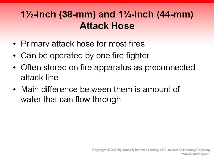 1½-Inch (38 -mm) and 1¾-Inch (44 -mm) Attack Hose • Primary attack hose for