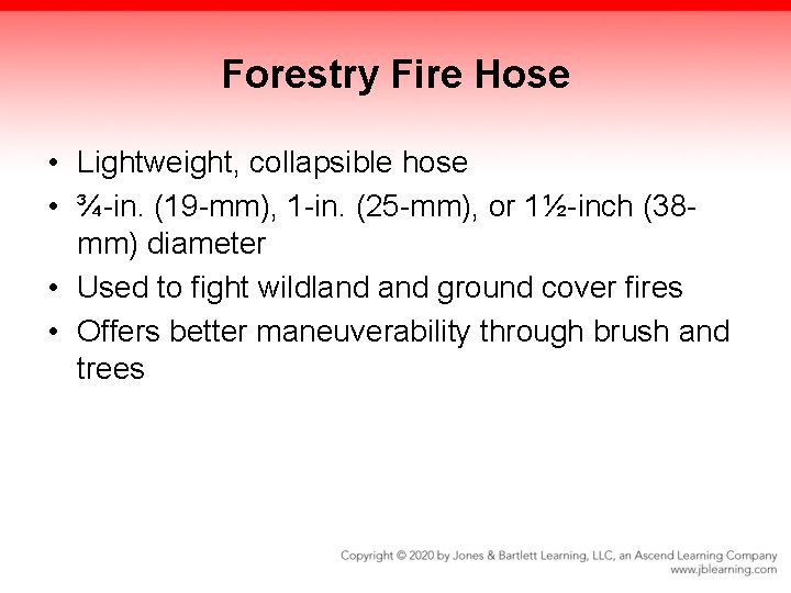 Forestry Fire Hose • Lightweight, collapsible hose • ¾-in. (19 -mm), 1 -in. (25