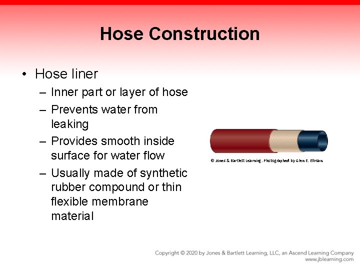 Hose Construction • Hose liner – Inner part or layer of hose – Prevents
