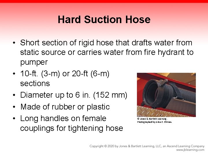 Hard Suction Hose • Short section of rigid hose that drafts water from static