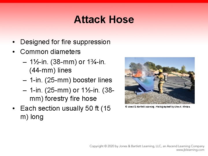 Attack Hose • Designed for fire suppression • Common diameters – 1½-in. (38 -mm)