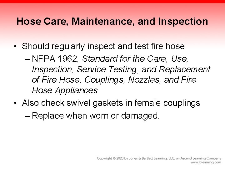 Hose Care, Maintenance, and Inspection • Should regularly inspect and test fire hose –