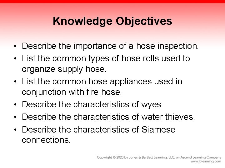 Knowledge Objectives • Describe the importance of a hose inspection. • List the common